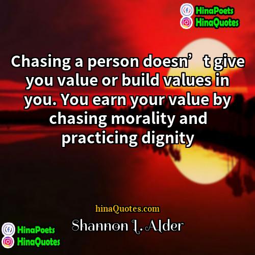 Shannon L Alder Quotes | Chasing a person doesn’t give you value